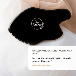 Quelles utilisations pour le Gua Sha ?-Roll On Jade